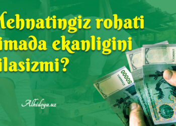 Меҳнатингиз роҳати нимада эканини биласизми?