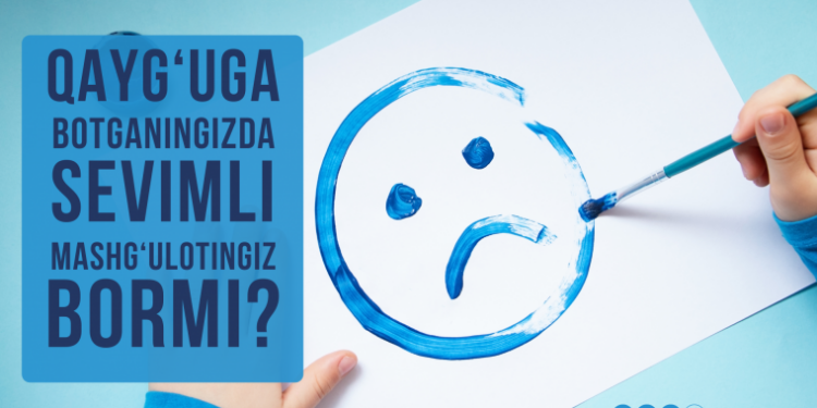 Қайғуга ботганингизда севимли машғулотингиз борми?