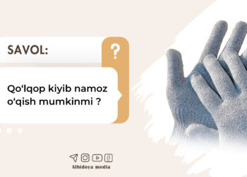 Қўлқоп кийиб намоз ўқиш мумкинми ?