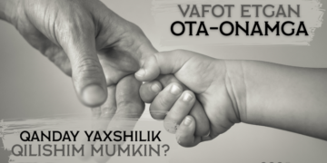 Вафот этган ота-онамга қандай яхшилик қилишим мумкин?