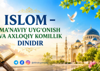 Islom – ma’naviy uyg‘onish va axloqiy komillik dinidir