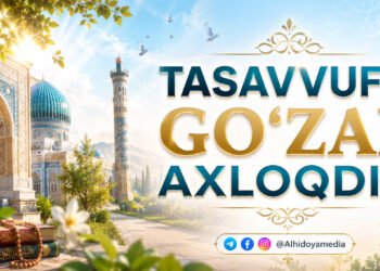 Tasavvuf – go‘zal axloqdir