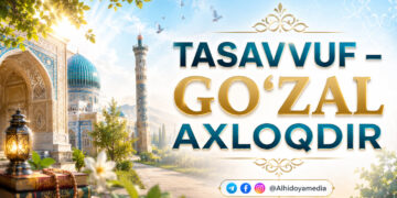 Tasavvuf – go‘zal axloqdir